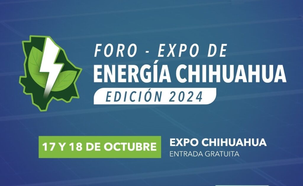 IMPULSAN INTERCAMBIO DE CONOCIMIENTOS Y NUEVAS PRÁCTICAS SUSTENTABLES EN CHIHUAHUA CON FORO-EXPO DE ENERGÍA 2024